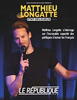 Réservez les meilleures places pour Matthieu Longatte - Le Republique - Du 5 mai 2023 au 4 août 2023