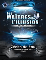 Réservez les meilleures places pour Les Maitres De L'illusion - Zenith De Pau - Du 07 octobre 2022 au 08 octobre 2022