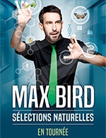 Réservez les meilleures places pour Max Bird - Le Cedre - Le 24 févr. 2023