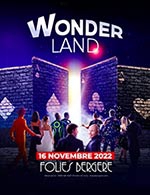 Réservez les meilleures places pour Wonderland, Le Spectacle - Les Folies Bergere - Du 15 novembre 2022 au 16 novembre 2022