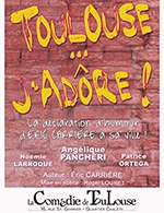 Réservez les meilleures places pour Toulouse...j'adore ! - La Comedie De Toulouse - Du 28 janvier 2022 au 19 novembre 2022