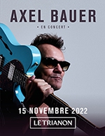 Réservez les meilleures places pour Axel Bauer - Le Trianon - Du 14 novembre 2022 au 15 novembre 2022