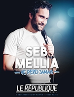 Book the best tickets for Seb Mellia Ne Perd Jamais - Le Republique - From July 2, 2022 to March 18, 2023