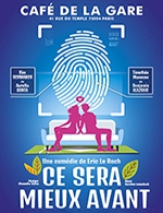 Book the best tickets for Ce Sera Mieux Avant - Cafe De La Gare - From Aug 24, 2022 to Apr 30, 2023