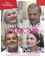 Réservez les meilleures places pour Tant Qu'il Y A De L'amour - Theatre Des Salinieres - Du 06 avril 2023 au 29 avril 2023