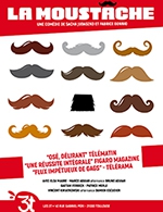 Book the best tickets for La Moustache - Grand Theatre 3t - From 23 October 2022 to 29 December 2022