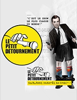 Réservez les meilleures places pour Le Petit Detournement - Theatre 100 Noms - Du 16 nov. 2022 au 28 juin 2023