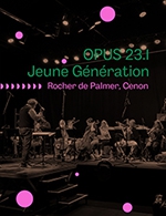 Réservez les meilleures places pour Opus 23 Jeune Generation - Rocher De Palmer - Du 05 avril 2023 au 06 avril 2023