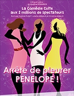 Book the best tickets for Arrete De Pleurer Penelope - Theatre Victoire - From Sep 13, 2022 to Jun 3, 2023