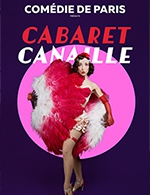 Book the best tickets for Cabaret Canaille - Comedie De Paris - From 01 October 2022 to 31 December 2022