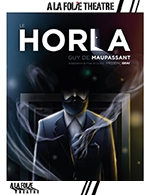 Réservez les meilleures places pour Le Horla - A La Folie Theatre - Grande Folie - Du 09 novembre 2022 au 29 janvier 2023