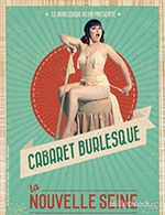 Book the best tickets for Le Cabaret Burlesque - La Nouvelle Seine - From March 3, 2023 to June 30, 2023