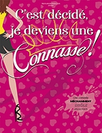 Book the best tickets for C'est Décidé, Je Deviens Une Connasse ! - Theatre Comedie De Tours - From 24 October 2022 to 09 April 2023