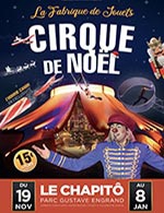 Réservez les meilleures places pour Le Cirque De Noel - Le Chapito - Du 18 novembre 2022 au 08 janvier 2023