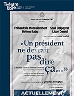 Book the best tickets for Un President Ne Devrait Pas Dire Ca - Le Theatre Libre - From February 22, 2023 to April 22, 2023