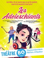 Book the best tickets for Les Ado...leschiants - Theatre Bo Saint-martin - From December 10, 2022 to March 26, 2023