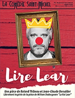 Réservez les meilleures places pour Lire Lear - Comedie Saint-michel - Du 03 janvier 2023 au 17 mai 2023