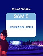 Réservez les meilleures places pour Les Franglaises + Vaslo - Grand Theatre - Du 6 juillet 2023 au 8 juillet 2023