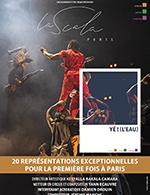Book the best tickets for Yé!(l'eau) - La Scala Paris - From Apr 14, 2023 to Jun 10, 2023