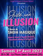 Book the best tickets for Juste Une Illusion - Le Phare -  Apr 1, 2023