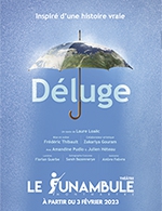 Réservez les meilleures places pour Deluge - Le Funambule Montmartre - Du 22 février 2023 au 2 mai 2023