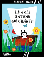Book the best tickets for Le Joli Bateau Qui Chante - A La Folie Theatre - Petite Folie - From March 4, 2023 to June 3, 2023