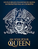 Book the best tickets for 500 Voix Pour Queen - Sceneo - Longuenesse -  Jan 26, 2024