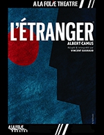 Book the best tickets for L'etranger - A La Folie Theatre - Petite Folie - From March 10, 2023 to June 3, 2023