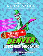 Book the best tickets for Denver, Le Dernier Dinosaure - Theatre De La Renaissance - From Oct 14, 2023 to Apr 20, 2024