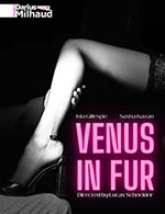 Book the best tickets for Venus In Fur - Theatre Darius Milhaud - From May 6, 2023 to June 10, 2023
