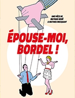 Book the best tickets for Épouse-moi, Bordel - Comedie Oberkampf - From May 4, 2023 to June 30, 2023