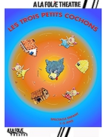 Book the best tickets for Les Trois Petits Cochons - A La Folie Theatre - Grande Folie - From May 17, 2023 to July 22, 2023