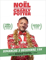Réservez les meilleures places pour Noel Chez Charly Potter - Theatre Sebastopol - Le 3 décembre 2023