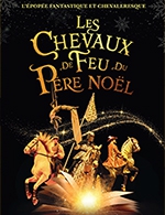 Book the best tickets for Les Chevaux De Feu Du Pere Noel - Parc Des Expositions - Lorient - From Dec 8, 2023 to Dec 10, 2023