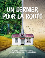 Réservez les meilleures places pour Un Dernier Pour La Route - Theatre Le Vallon - Le 17 novembre 2023