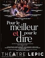 Book the best tickets for Pour Le Meilleur Et Pour Le Dire - Theatre Lepic - From June 22, 2023 to August 27, 2023
