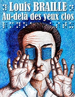 Book the best tickets for Louis Braille Au Dela Des Yeux Clos - Theatre Buffon - From July 7, 2023 to July 29, 2023