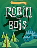 Book the best tickets for Robin Des Bois - Theatre 100 Noms - From October 8, 2023 to January 5, 2024