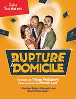 Book the best tickets for Rupture A Domicile - Theatre Des Salinieres - From March 1, 2024 to March 23, 2024