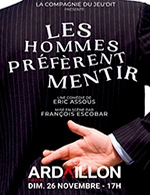Réservez les meilleures places pour Les Hommes Preferent Mentir - Theatre De L'ardaillon - Le 26 novembre 2023