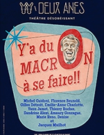 Book the best tickets for Y'a Du Macron À Se Faire ! - Theatre Des Deux Anes - From October 3, 2023 to April 28, 2024