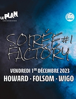 Réservez les meilleures places pour Soiree Factory 1: Wigo + Folsom + Howard - Le Plan - Grande Salle - Le 1 décembre 2023