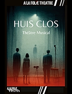 Réservez les meilleures places pour Huis Clos - Théâtre Musical - A La Folie Theatre - Grande Folie - Du 26 août 2023 au 11 novembre 2023