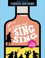 Book the best tickets for Je N'irai Pas A Sing Sing - Theatre 100 Noms - From February 1, 2024 to March 31, 2024