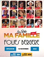 Réservez les meilleures places pour La Serie Ma Famille - Les Folies Bergere - Le 12 novembre 2023