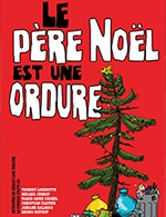 Book the best tickets for Le Pere Noel Est Une Ordure - Kezaco Cafe - Theatre - From December 1, 2023 to December 31, 2023