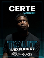 Book the best tickets for Certe Mathurin Dans Tout S'explique - Petit Palais Des Glaces - From September 21, 2023 to December 15, 2023