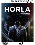 Book the best tickets for Le Horla - A La Folie Theatre - Grande Folie - From November 16, 2023 to February 4, 2024
