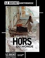 Book the best tickets for N'importe Ou Hors Du Monde - Guichet Montparnasse - From December 14, 2023 to March 28, 2024