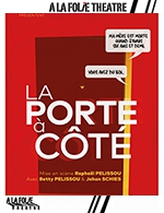 Book the best tickets for La Porte A Cote - A La Folie Theatre - Petite Folie - From December 1, 2023 to March 2, 2024